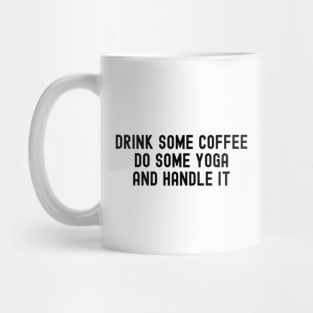 Drink Some Coffee do Some Yoga and Handle it Mug
